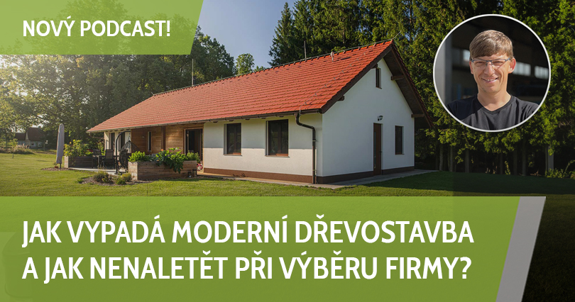 Nový podcast: Jak vypadá moderní dřevostavba a jak nenaletět při výběru firmy?